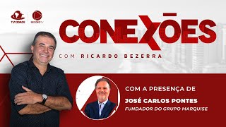 CONEXÕES | Ricardo Bezerra entrevista José Carlos Pontes, fundador do Grupo Marquise