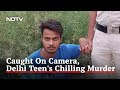 Caught On CCTV, Delhi Teen Stabbed 22 Times; Boyfriend Arrested From UP