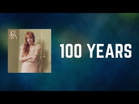 Florence + the Machine - 100 YEARS (Lyrics)