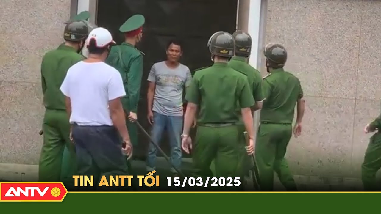 Tin tức an ninh trật tự nóng, thời sự Việt Nam mới nhất 24h tối ngày 15/3 | ANTV