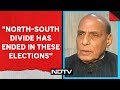 Lok Sabha Elections 2024 | North-South Divide Has Ended In These Elections: Rajnath Singh To NDTV