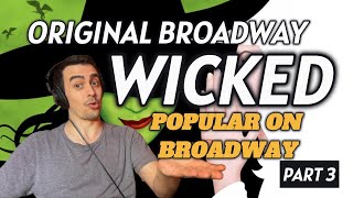 POPULAR ON BROADWAY  - Original Broadway Wicked - Composer/Vocalist Reacts - PART 3