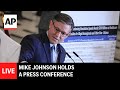 LIVE: Mike Johnson holds a press conference