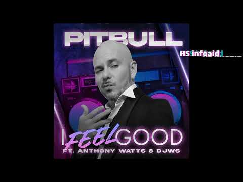 Pitbull Ft. Anthony Watts, DJWS - I Feel Good - HS infoaid