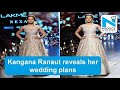 Kangana Ranaut Reveals Her Wedding Plans