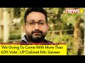 We Going To Come With More Than 60% Vote | UP Cabinet Min Jaiveer Singh | NewsX
