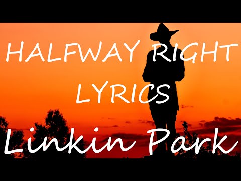 Linkin Park - Halfway Right (Lyrics)