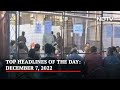 Top Headlines Of The Day: December 7, 2022