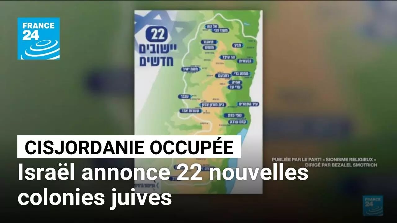 Cisjordanie occupée : Israël annonce 22 nouvelles colonies juives • FRANCE 24