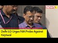 Kejriwals Crisis | Delhi LG Urges NIA Probe Against Kejriwal Over political funding | NewsX