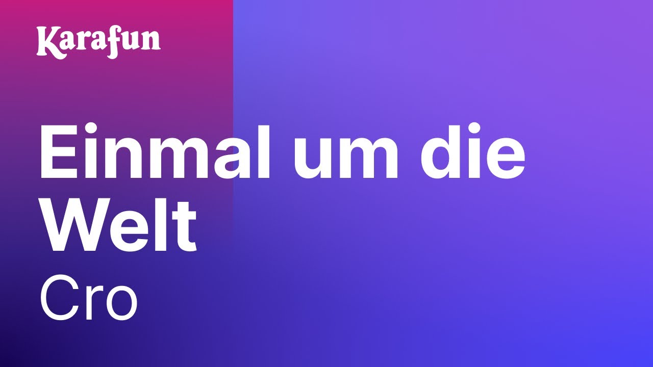 Cro Einmal Um Die Welt Text