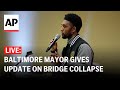 LIVE: Baltimore Mayor Brandon Scott gives update on bridge collapse