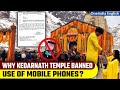 New Rule Imposed at Kedarnath Temple: No Photography or Videos Allowed