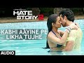 Hate Story 2 | Kabhi Aayine Pe Full Audio Song | Jay Bhanushali | Surveen Chawla