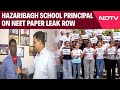NEET Paper Leak Row | Exclusive: What Hazaribagh School Principal Said On NEET Paper Leak Row