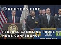 LIVE: News conference on NBA-related arrests for illegal gambling