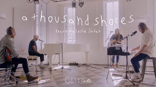 Citizens - A Thousand Shores (feat. Leslie Jordan) [Live Acoustic Video]