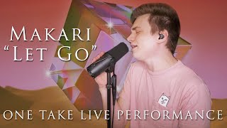 Makari - Let Go - One Take Live Vocal Performance