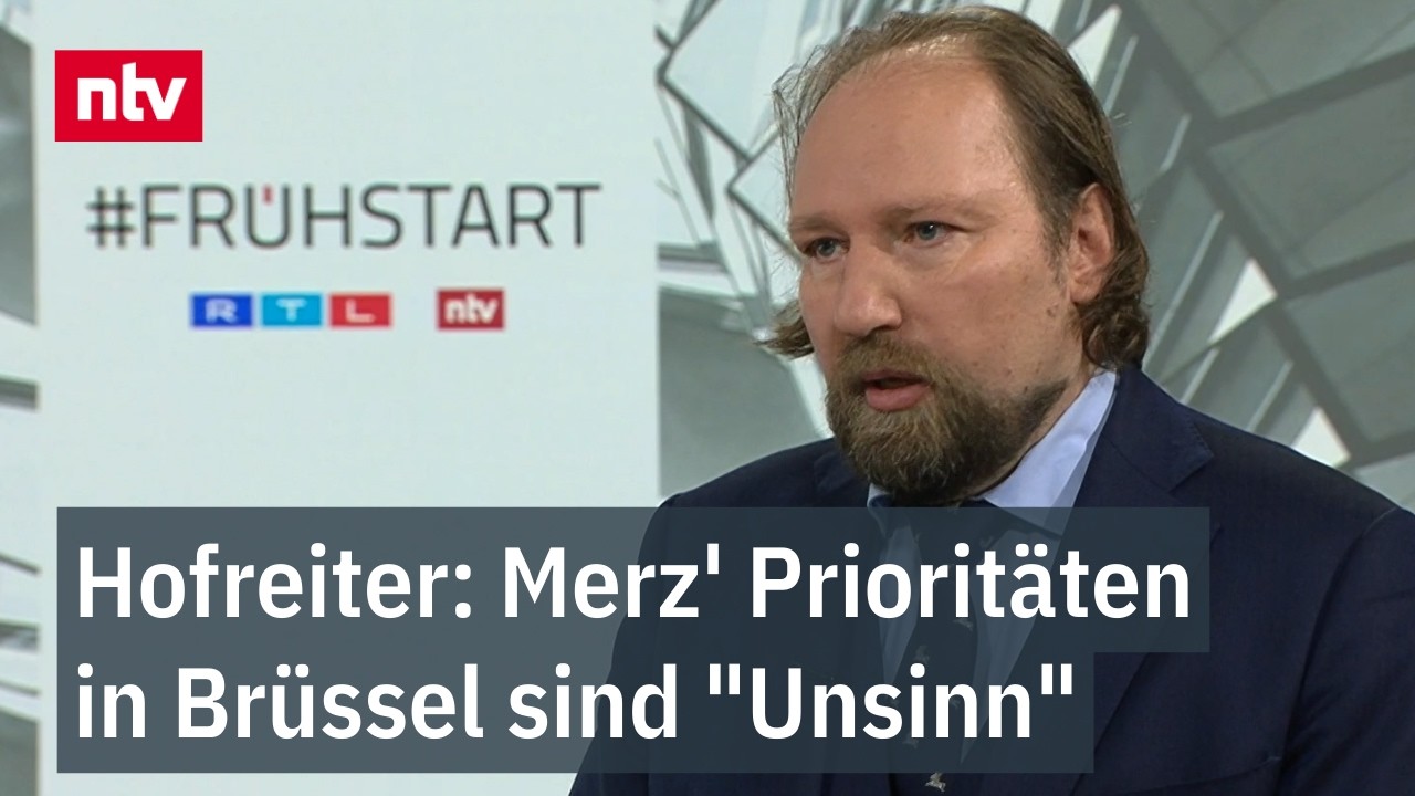 Hofreiter: Merz' Prioritäten in Brüssel sind "Unsinn" - Grünen-Politiker im ntv Frühstart