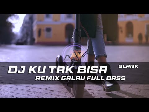DJ KU TAK BISA - SLANK GALAU REMIX SLOW BASS