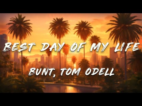 BUNT, Tom Odell - Best Day of My Life (Lyrics)