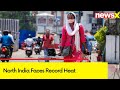 North India Faces Record Heat | IMD Sounds Orange Alert in Delhi | NewsX