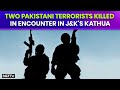 Kathua Terror Attack  | Two Pakistani Terrorists Killed In Encounter In J&Ks Kathua