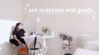 the one habit that is changing my life: set systems rather than goals