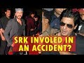 Shah Rukh Khan Involved In An ACCIDENT?