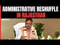 Bhajanlal Governments 1st Administrative Reshuffle In Rajasthan