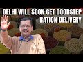 Arvind Kejriwal: Bringing Doorstep Ration Delivery To Punjab Tomorrow, To Delhi Soon