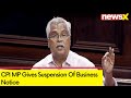 CPI MP Gives Suspension Of Business Notice | Notice In Rajya Sabha | NewsX