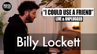 Billy Lockett - I Could Use A Friend (Live &amp; Unplugged)