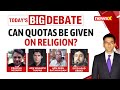 Karnataka Muslim Quota War | Can Quotas Be Given On Religion? | NewsX