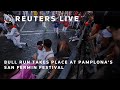 LIVE: Bull run takes place at Pamplonas San Fermin festival | REUTERS