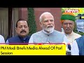 Nation Has Rejected Cynicism | PM Modi Briefs Media Ahead Of Parl Session | NewsX