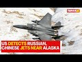 US Detects Russian, Chinese Jets Near Alaska | US To Monitor Activity | NewsX