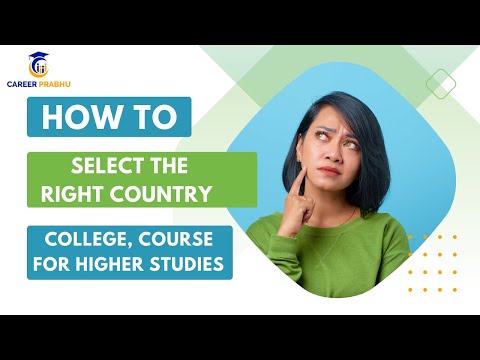How to select the right Country, College, Course for Higher studies | Abroad and India Education