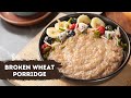Broken Wheat Porridge | दलिया पॉरीज कैसे बनाते हैं | Healthy Breakfast | Sanjeev Kapoor Khazana
