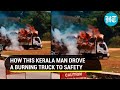 Watch Kerala man's heroic act; drives burning lorry to safety after rice straw catches fire