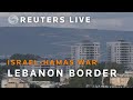 LIVE: A view of Israels border with Lebanon