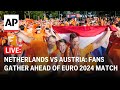 Netherlands vs Austria LIVE: Dutch fans gather in Berlin ahead of Euro 2024 match