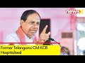 Fmr Tgana CM KCR Hospitalised | Suspected To Have Fractured Hip | NewsX