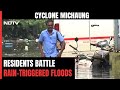 Cyclone Michaung: Residents Battle Rain-Triggered Floods In Chennai