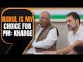 Rahul Gandhi Is My Choice For Prime Minister: Mallikarjun Kharge