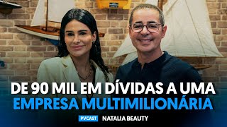 Como construir um império multimilionário do zero | Feat. Natalia Beauty