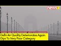 Delhi Air Quality Deteriorates Again | Dips To Very Poor Category | NewsX