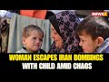 Indian Tourists Caught in Iran Strikes; Woman Saves Child in Heart-Stopping Escape | NewsX