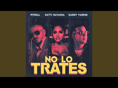 Pitbull, Daddy Yankee, Natti Natasha - No Lo Trates (Audio)