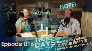Ep. 016 “Star Wars/Superhero Disagreements & David Smith Interview Pt. 2”